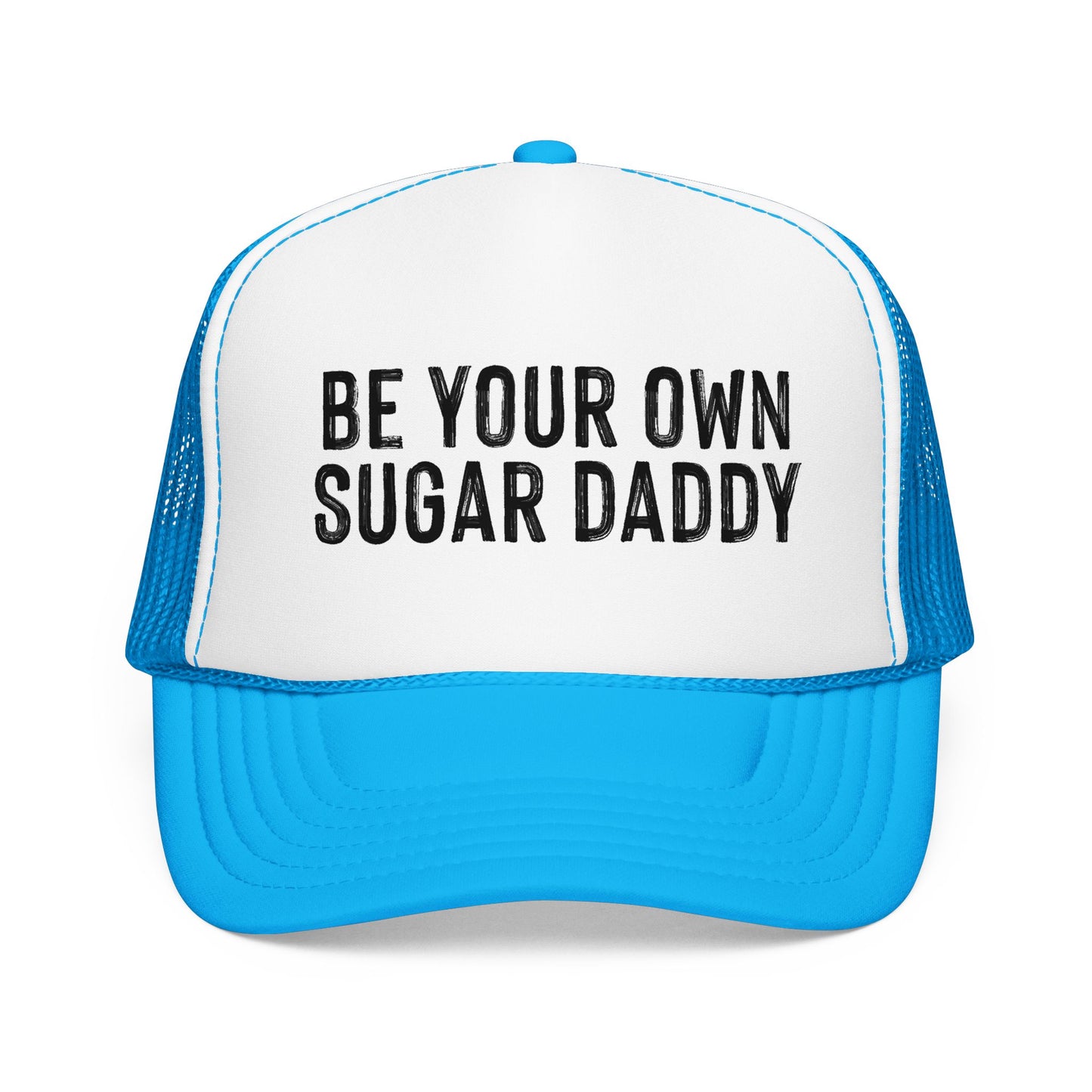 Be Your Own Sugar Daddy Foam Trucker Hat