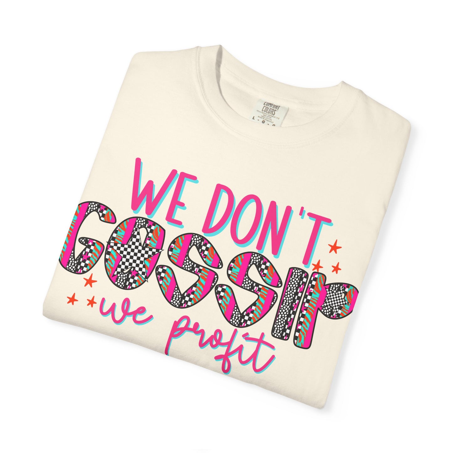 We Don’t Gossip We Profit T-Shirt