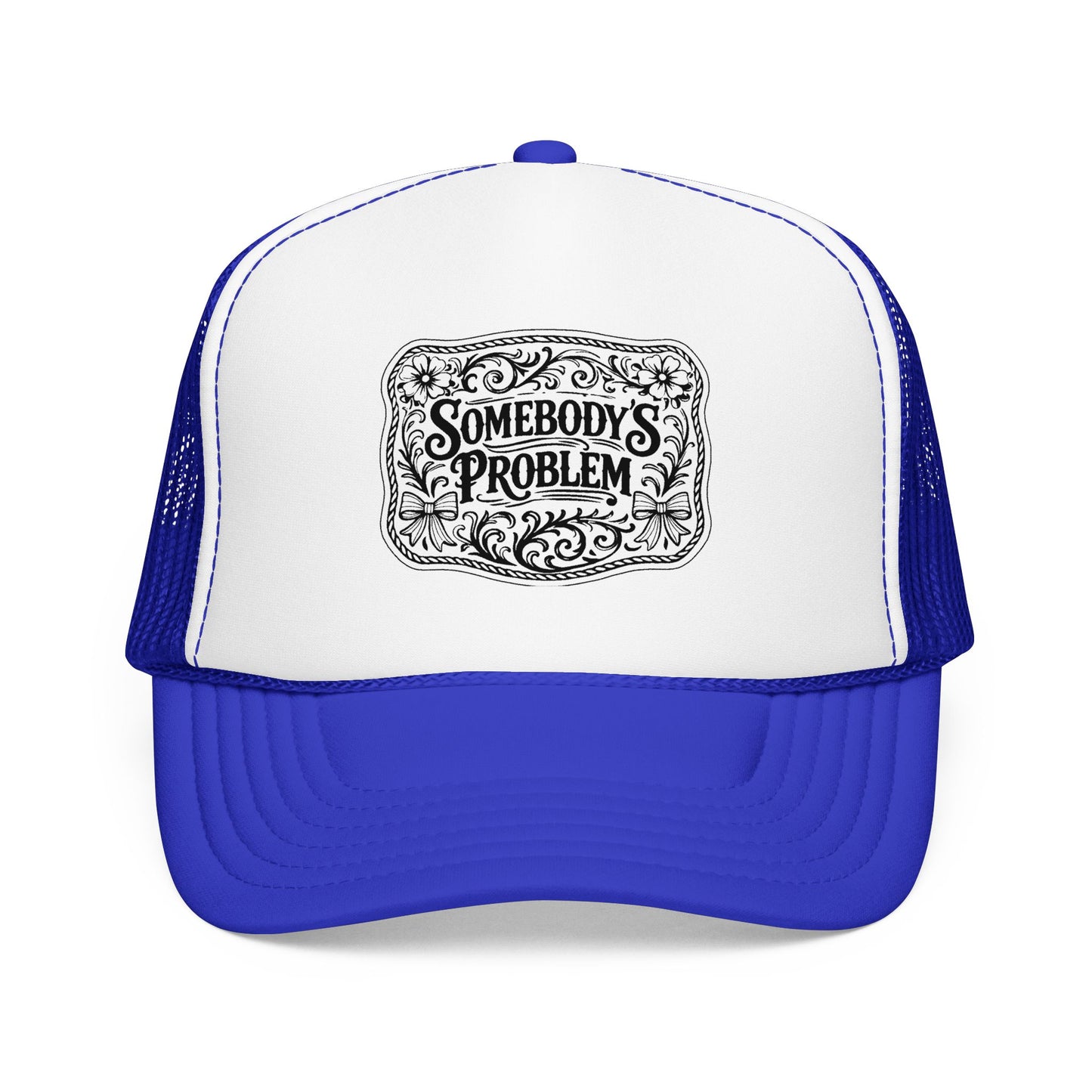 Somebody's Problem Foam Trucker Hat