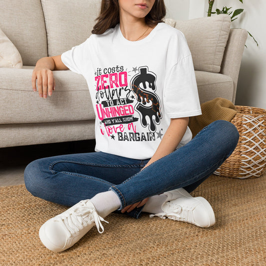 "It Costs Zero Dollars to Act Unhinged" Graphic Tee