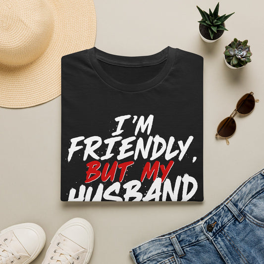 I'm Friendly But My Husband Isn't T-Shirt - White