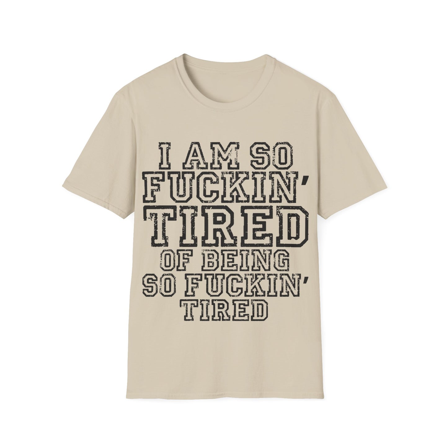 I Am So Fucking Tired Tee — Bold Graphic Statement Shirt