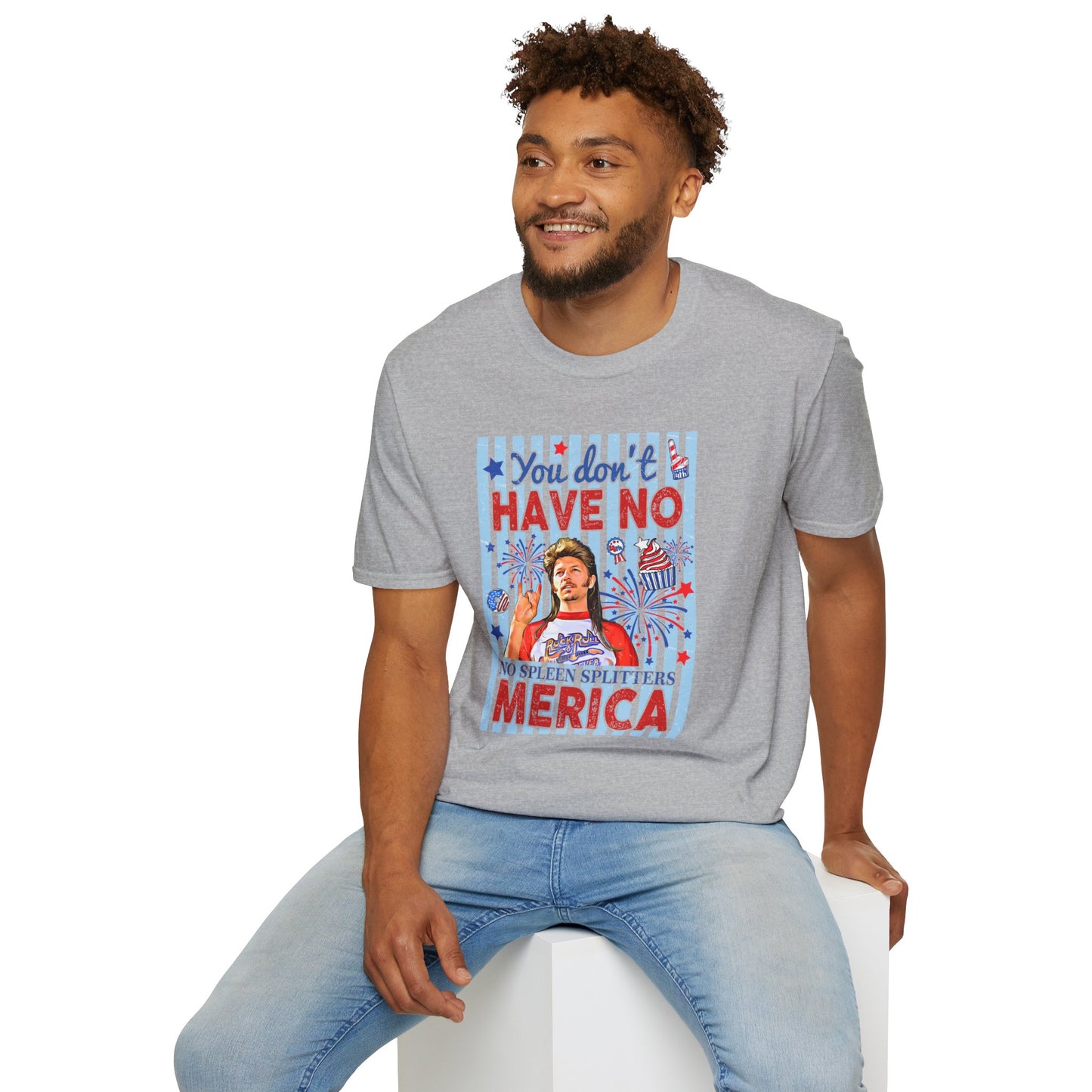 You Don't Have No 'Merica T-Shirt — Funny Patriotic 4th of July Tee