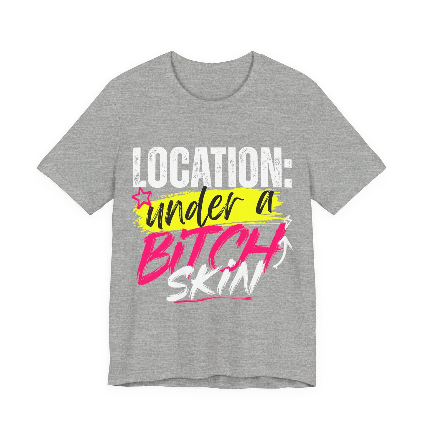 "Location: Under a Bitch Skin" Graphic Tee