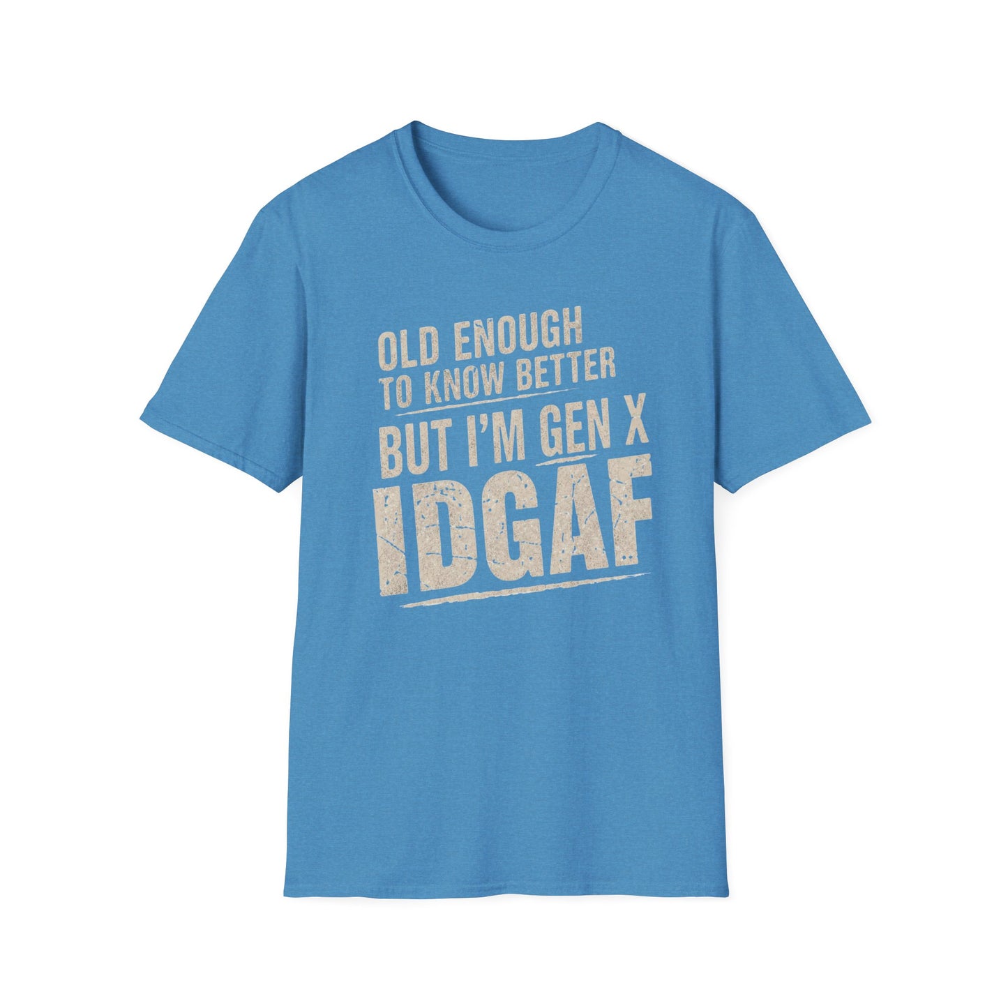 Gen X IDGAF  "Old Enough to Know Better" Tee