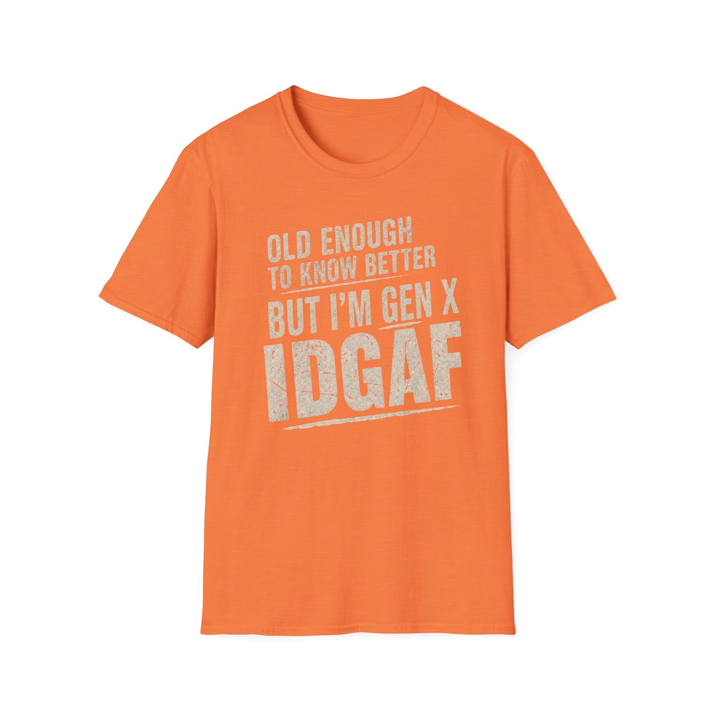 Gen X IDGAF  "Old Enough to Know Better" Tee
