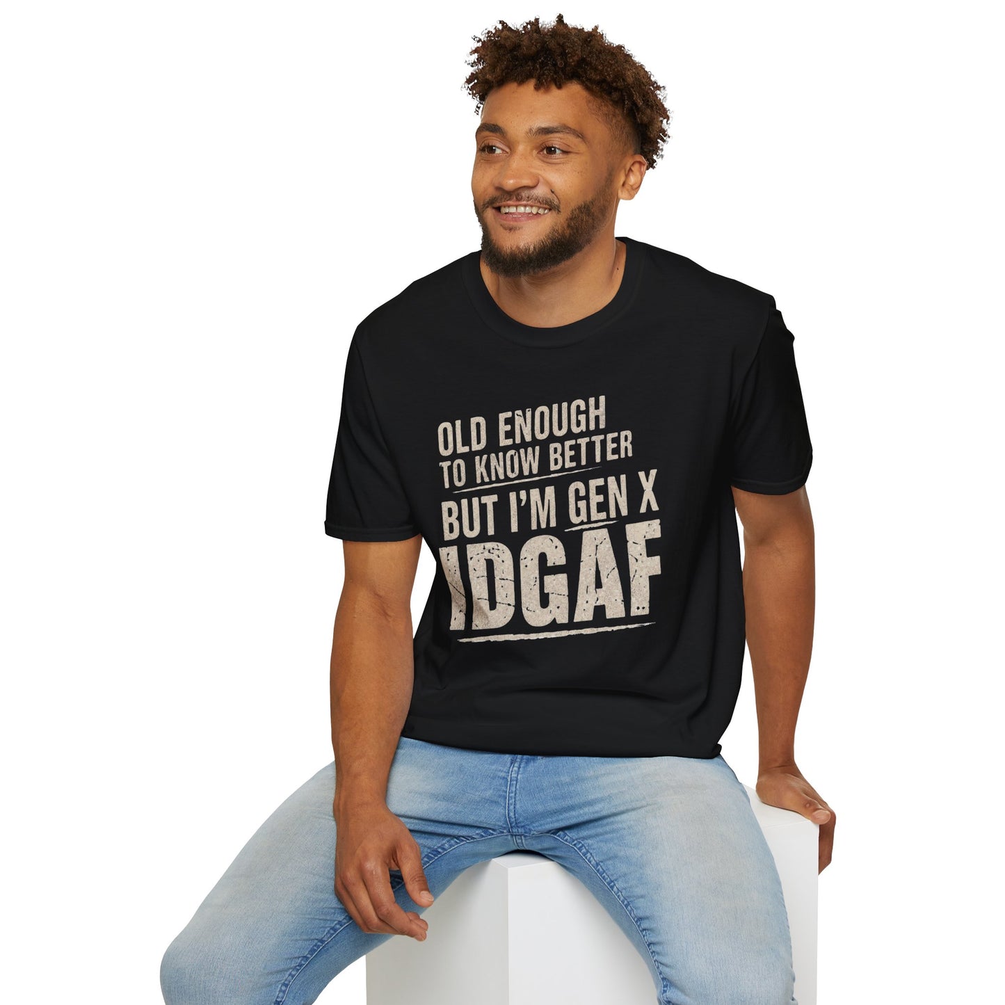 Gen X IDGAF  "Old Enough to Know Better" Tee