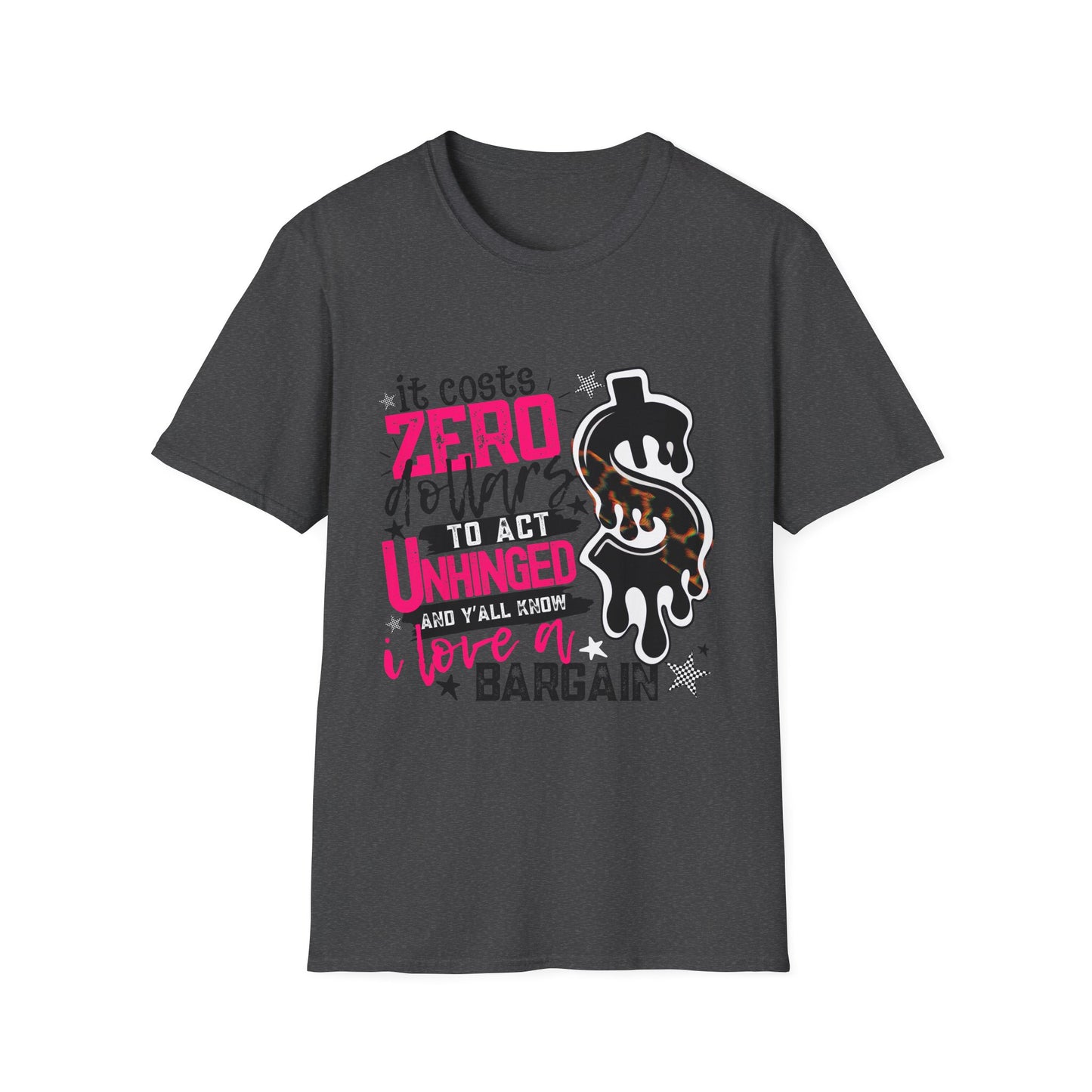"It Costs Zero Dollars to Act Unhinged" Graphic Tee