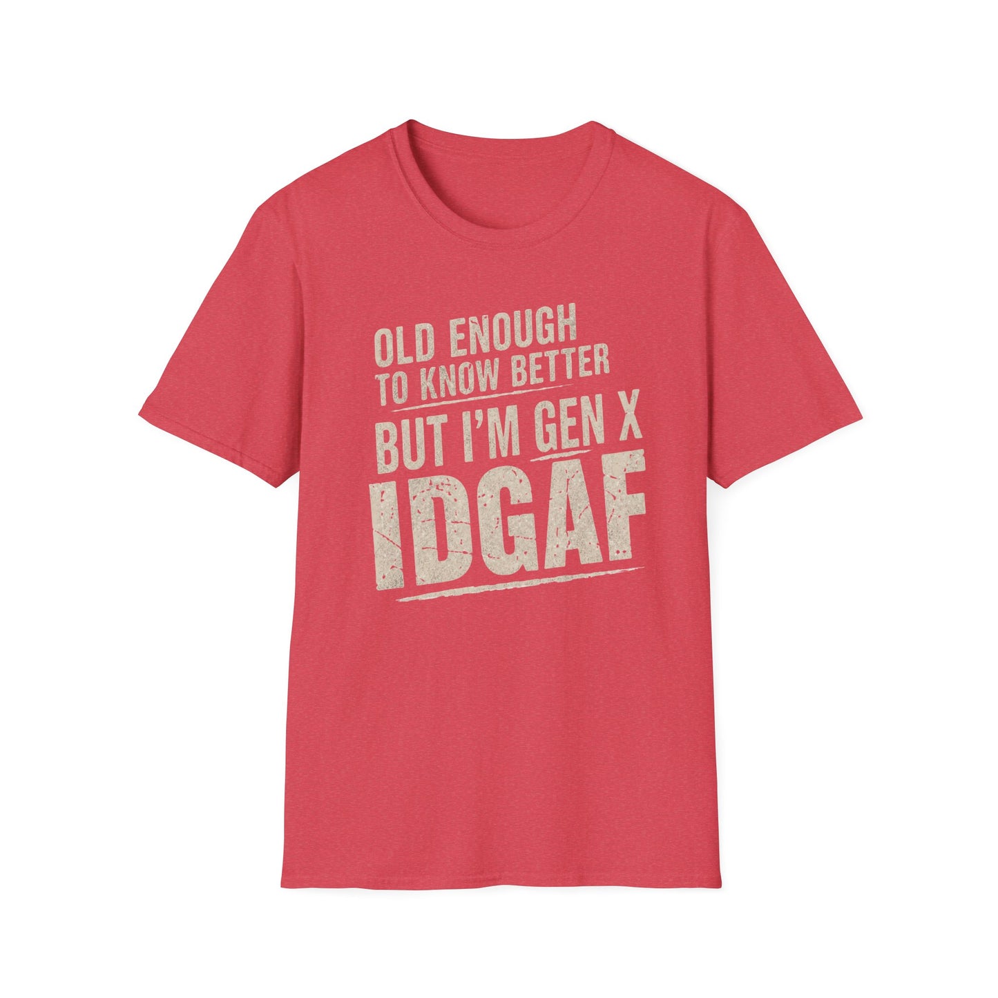 Gen X IDGAF  "Old Enough to Know Better" Tee