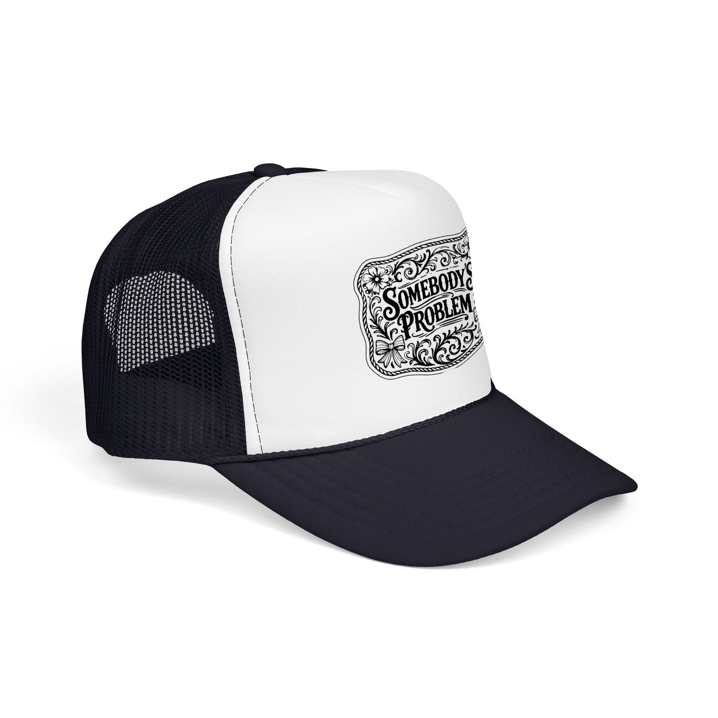 Somebody's Problem Foam Trucker Hat