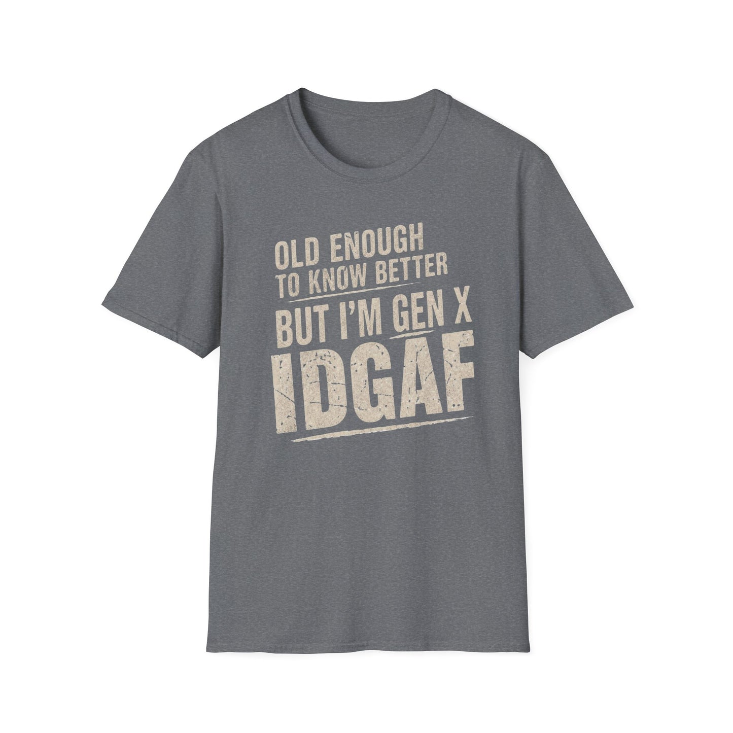 Gen X IDGAF  "Old Enough to Know Better" Tee