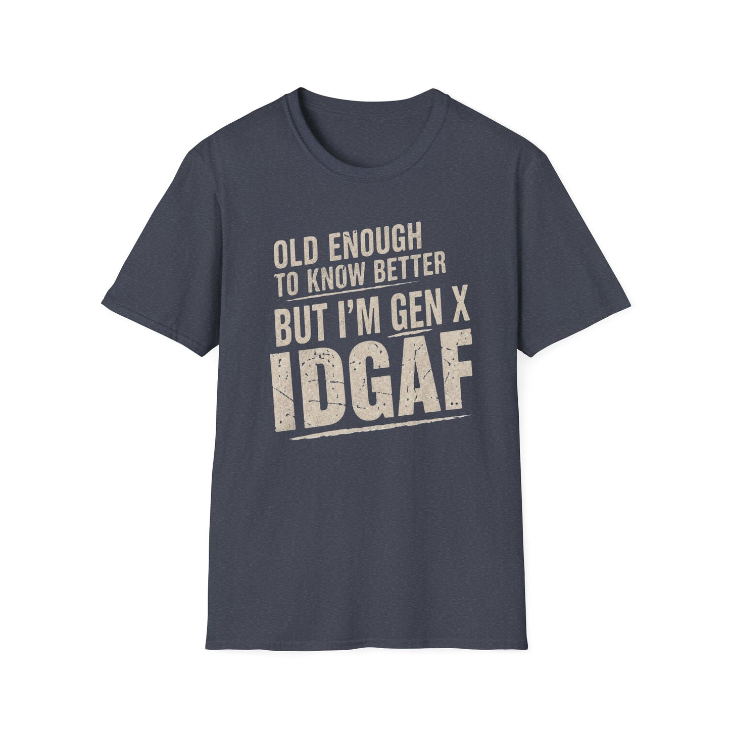 Gen X IDGAF  "Old Enough to Know Better" Tee