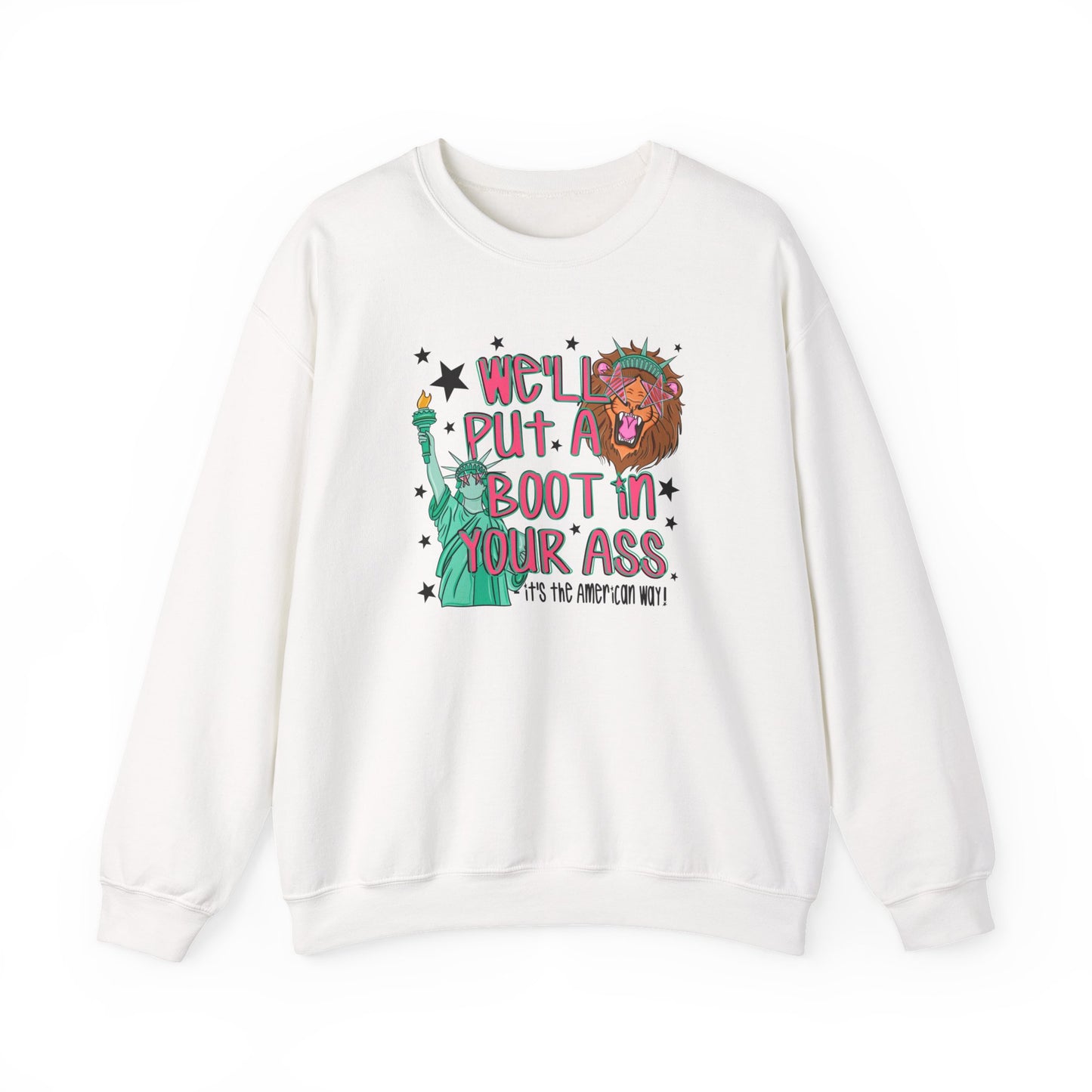 Crewneck Sweatshirt — “We’ll Put a Boot in Your Ass” Patriotic Statue of Liberty Design